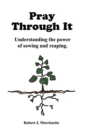 Pray Through It: Understanding the power of sowing and reaping