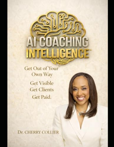 AI Coaching Intelligence: Get Out of Your Own Way. Get Clients. Get Paid.