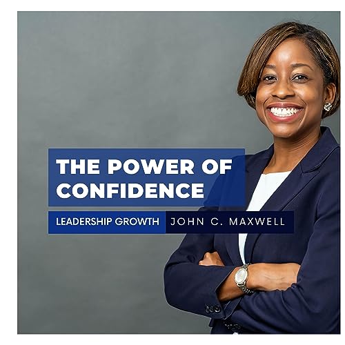 Leadership Growth: The Power of Confidence &ndash; John C Maxwell copertina