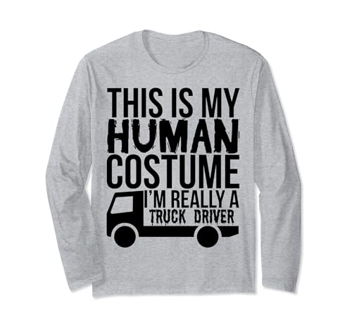This Is My Human Costume I'm Really A Truck Driver - Divertido Manga Larga