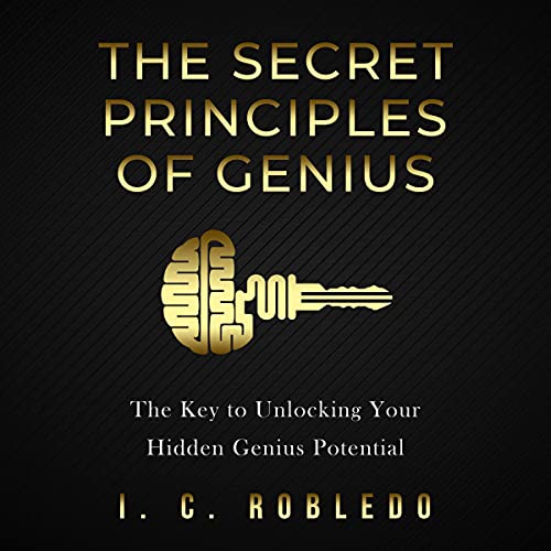 The Secret Principles of Genius: The Key to Unlocking Your Hidden Genius Potential (Master Your Mind The Secret Principles of Genius: The Key to Unlocking Your Hidden Genius Potential (Master Your Mind