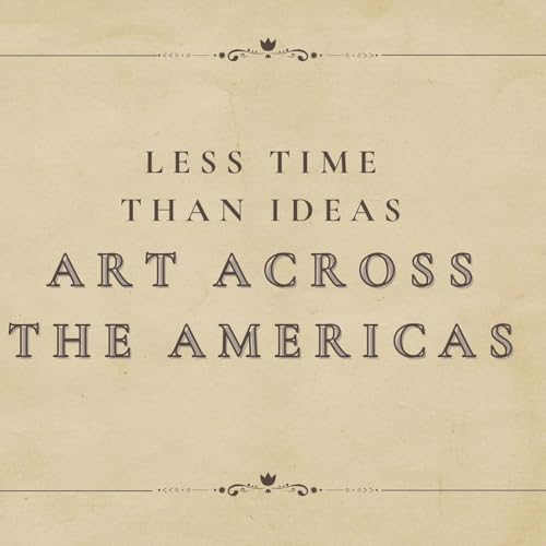 『Less Time Than Ideas - Art Across the Americas』のカバーアート