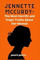Jennette McCurdy: The Most Horrific and Tragic Truths About Her Memoir B0B9PHWHRX Book Cover