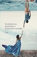 Sentimientos Profundos y Emociones Carnales 1697608019 Book Cover