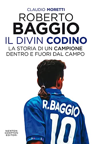 Roberto Baggio. Il Divin Codino