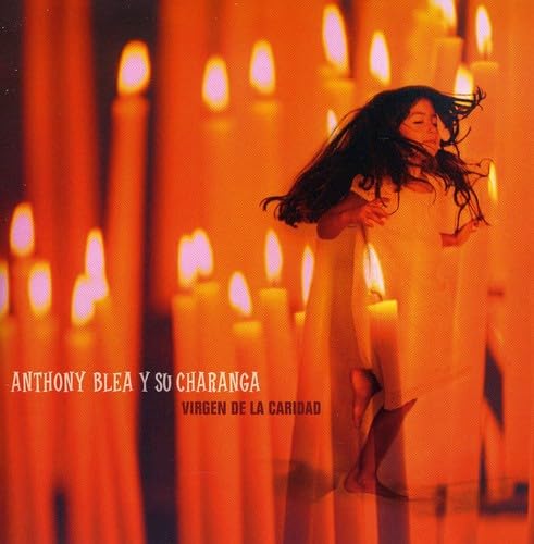 Virgen de la Caridad [Audio CD] Anthony Blea Y Su Charanga; Anthony Blea; Bill Ortiz; Saulo Sanchez Sierra; Bob Karty; Jimmy Bosch; Ross Wilson; Marcos Diaz; Alfredo de la F; Juan Ceballos; Julius Melendez; Abel Figueroa and Yunior Terry