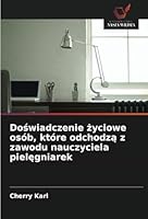 Doswiadczenie zyciowe osób, które odchodza z zawodu nauczyciela pielegniarek (Polish Edition) 620870748X Book Cover