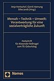 Mensch - Technik - Umwelt: Verantwortung für eine sozialverträgliche Zukunft: Festschrift für Alexander Roßnagel zum 70. Geburtstag