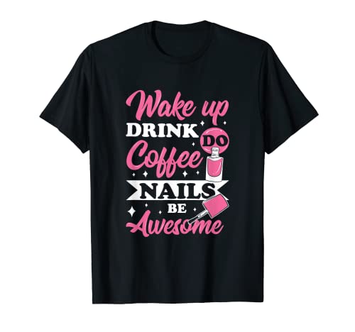 Coffee Nails Funny Motivate Inspirational Morning Camiseta