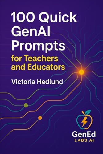 100 Quick GenAI Prompts for Teachers and Educators: An Educator’s Promptbook for Ethical, Bias-aware, Inclusive Practice book cover