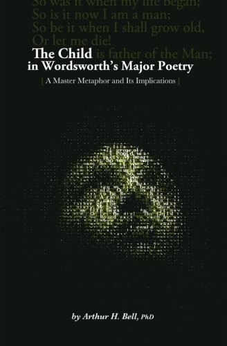 The Child In Wordsworth's Major Poetry: A Master Metaphor and Its Implications