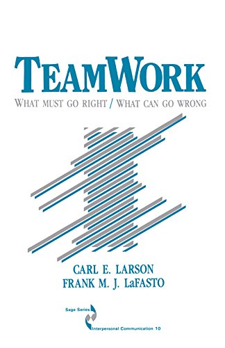 Teamwork: What Must Go Right/What Can Go Wrong (SAGE Series in Interpersonal Communication Book 10)