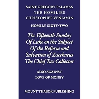 Homily Sixty-Two "The Fifteenth Sunday of Luke on the Subject of the Reform and Salvation of Zacchaeus the Chief Tax Col