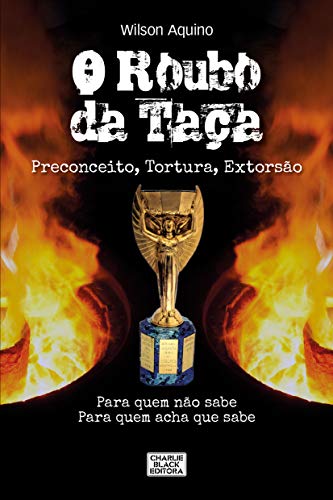 O Roubo da Taça: Preconceito, Tortura, Extorsão