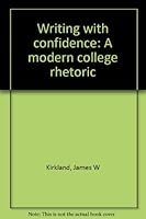 Writing with confidence: A modern college rhetoric 066913676X Book Cover