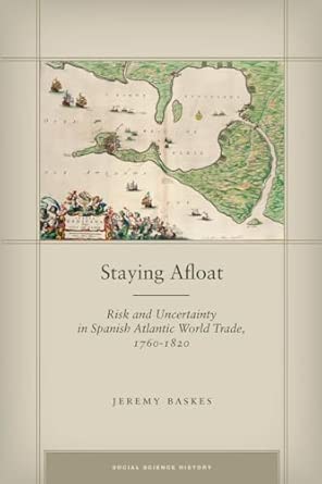 Staying Afloat: Risk and Uncertainty in Spanish Atlantic World Trade, 1760-1820 book cover