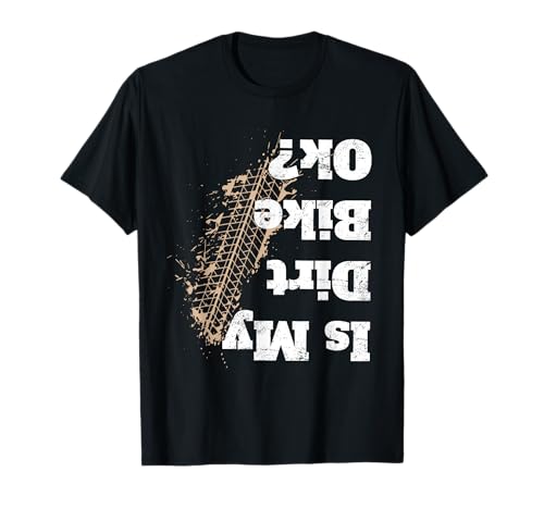 Is my Dirt bike Ok ? Funny Off Road Biker Gift T-Shirt