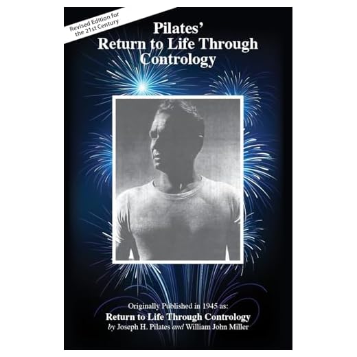 Pilates' Return to Life Through Contrology: Revised Edition for the 21st Century