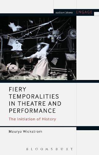 Buy Fiery Temporalities in Theatre and Performance: The Initiation of History (Methuen Drama Engage) — BookShops.in