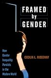 Framed by Gender: How Gender Inequality Persists in the Modern World