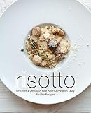 Risotto: Discover a Delicious Rice Alternative with Tasty Risotto Recipes