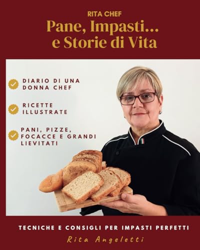 Pane, impasti... e storie di vita: - Impasti perfetti per tutti: pani, pizze, grandi lievitati e segreti da chef per la panificazione casalinga