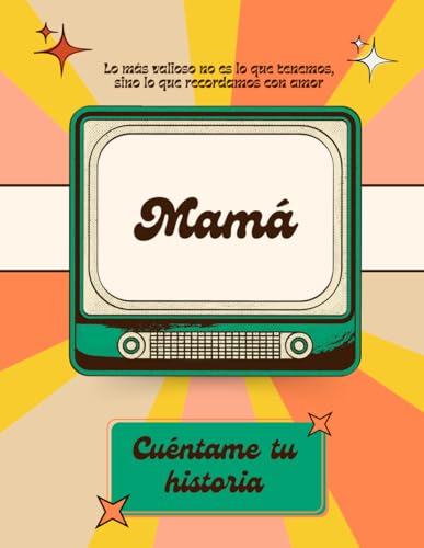 Mamá Cuéntame tu historia: Un Diario Guiado para Madres: Comparte...