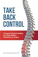 Take Back Control: A Surgeon's Guide to Healing Your Spine Without Medications or Surgery 0997591803 Book Cover