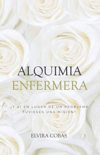 Alquimia Enfermera: ¿Y si en lugar de un problema tuvieses una misión? (La Revolución Enfermera)