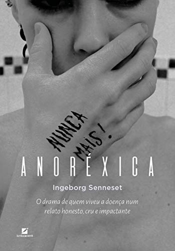 Anoréxica - O Drama De Quem Viveu A Doença Num Testemunho Honesto, Cru E Impactante