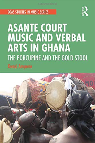 Asante Court Music and Verbal Arts in Ghana (SOAS Studies in Music)