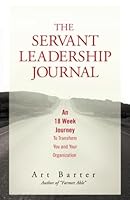 The Servant Leadership Journal: An 18 Week Journey to Transform You and Your Organization 099867110X Book Cover