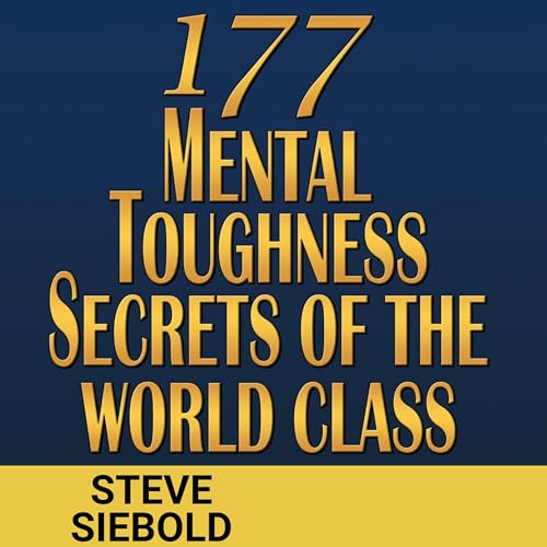 177 Mental Toughness Secrets of the World Class by Steve Siebold episode artwork