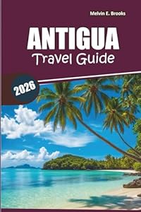 Antigua Travel Guide 2026: Your Easy Guide to What to See, Where to Stay, and Itinerary Planning