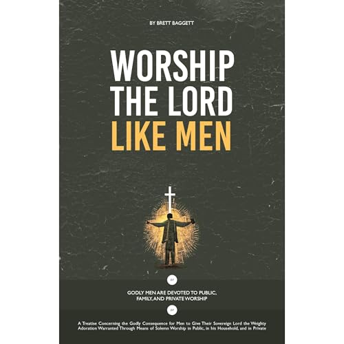 Worship the Lord Like Men by Brett Baggett episode artwork