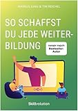 So schaffst du jede Weiterbildung: Fernlehrgänge, Onlinekurse, Prüfungen und Zertifikate erfolgreich bestehen