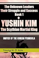 YUSHIN KIM: The UNIFIER of the KOREAN PENINSULA 152147513X Book Cover