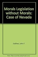 Morals Legislation Without Morality: The Case of Nevada (Crime, Law, and Deviance Series) 0813510953 Book Cover