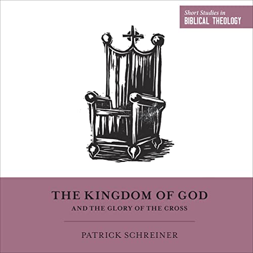Patrick Schreiner, Dane C. Ortlund - editor, Miles V. Van Pelt - editor - The Kingdom of God and the Glory of the Cross episode artwork