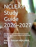 NCLEX-PN Study Guide 2026–2027: Pass the First Time with NGN Practice Questions, Prioritization & Delegation Mastery, and Real-World Nursing Strategies