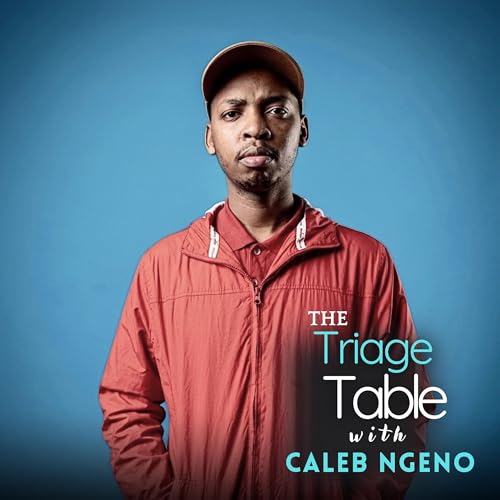 The Triage Table with Caleb Ngeno Podcast Por Caleb Ng'eno arte de portada