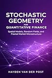 Stochastic Geometry for Quantitative Finance: Spatial Models, Random Fields, and Fractal Market Microstructure