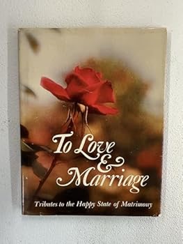 Hardcover To Love & Marriage: Tributes to the Happy State of Matrimony Book