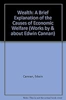 Wealth: A Brief Explanation of the Causes of Economic Welfare 1855067919 Book Cover