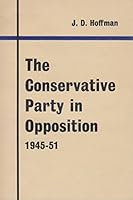 The Conservative Party in Opposition 1945-51 B0000CM9TR Book Cover