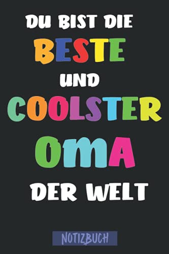 Du bist die Beste und coolste Oma der Welt: Oma Notizbuch - Notizbuch â€¢ Tagebuch: SchÃ¶nes Geschenk fÃ¼r Omis I 120 linierte Seiten um, Ideen und ... | Geschenk fÃ¼r deine Oma (German Edition)