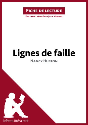 Lignes de faille de Nancy Huston (Fiche de lecture): Analyse complète et résumé détaillé de l'oeuvre (French Edition)