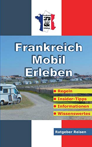 Frankreich-Mobil-Erleben: Reise-Ratgeber für mobile Urlauber