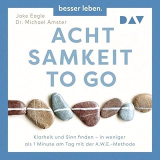 Achtsamkeit to Go. Klarheit und Sinn finden – in weniger als 1 Minute pro Tag mit der A.W.E.-Methode Titelbild