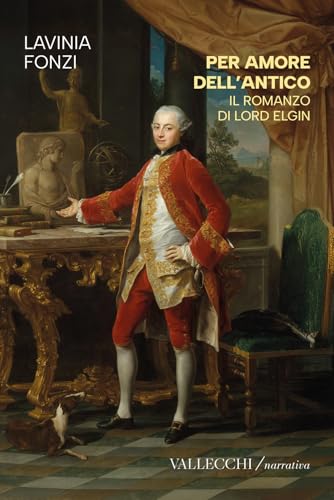 Per amore dell'antico. Il romanzo di Lord Elgin. Ediz. integrale